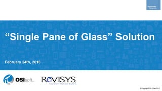© Copyright 2016 OSIsoft, LLC
© Copyright 2016 OSIsoft, LLC
February 24th, 2016
“Single Pane of Glass” Solution
 