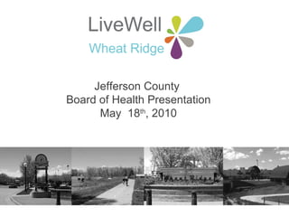 Jefferson County  Board of Health Presentation May  18 th , 2010 