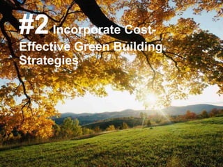 #2  Incorporate Cost-Effective Green Building Strategies 