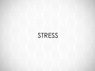 STRESS
 