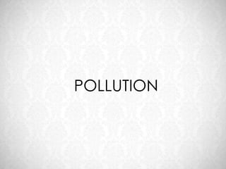 POLLUTION
 