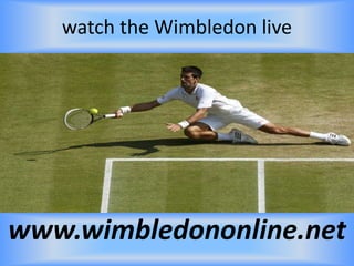 watch the Wimbledon live
www.wimbledononline.net
 