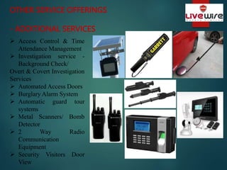 OTHER SERVICE OFFERINGS
- ADDITIONAL SERVICES
 Access Control & Time
Attendance Management
 Investigation service -
Back...