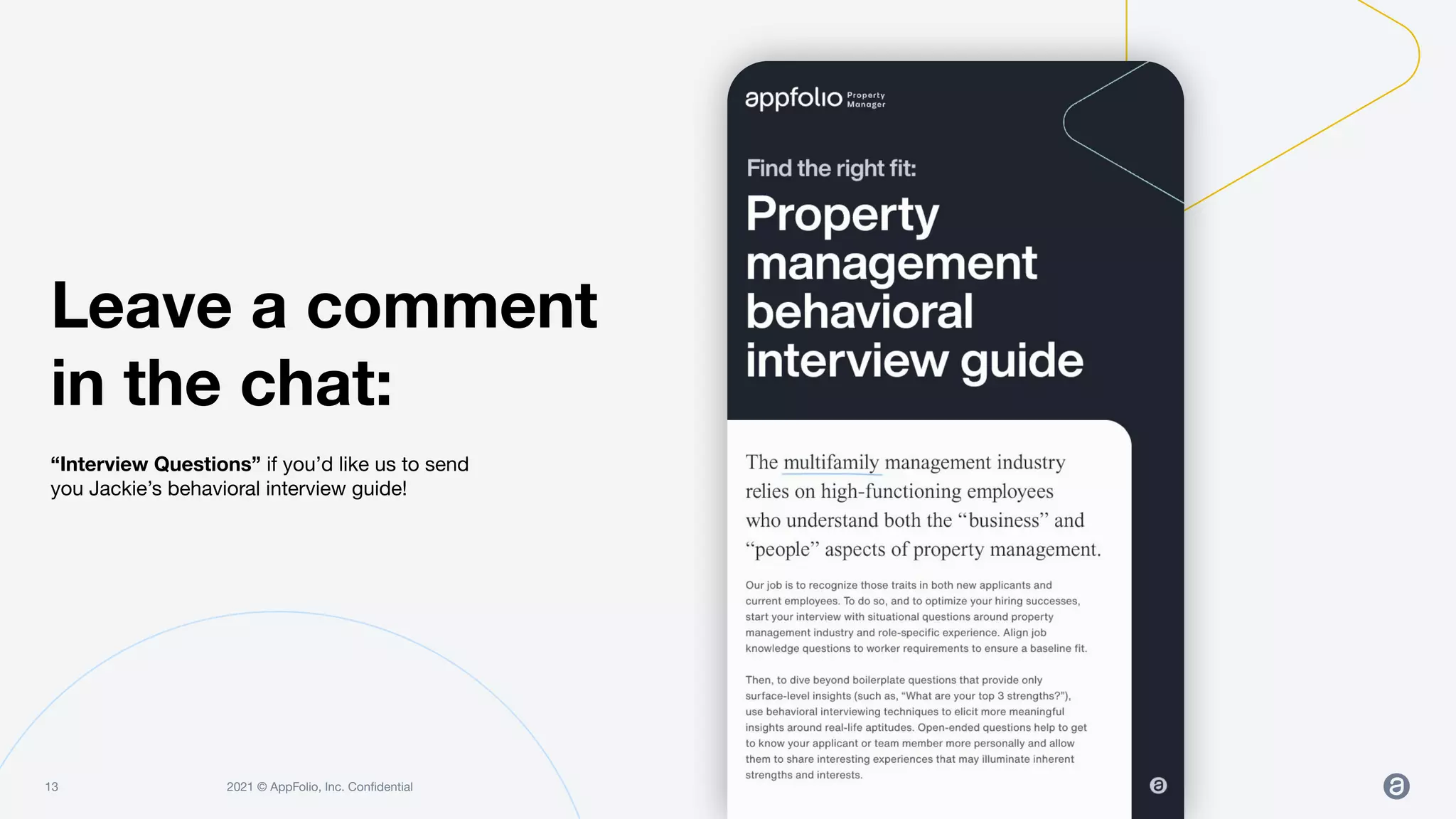 2021 © AppFolio, Inc. Conﬁdential
13
“Interview Questions” if you’d like us to send
you Jackie’s behavioral interview guide!
Leave a comment
in the chat:
 