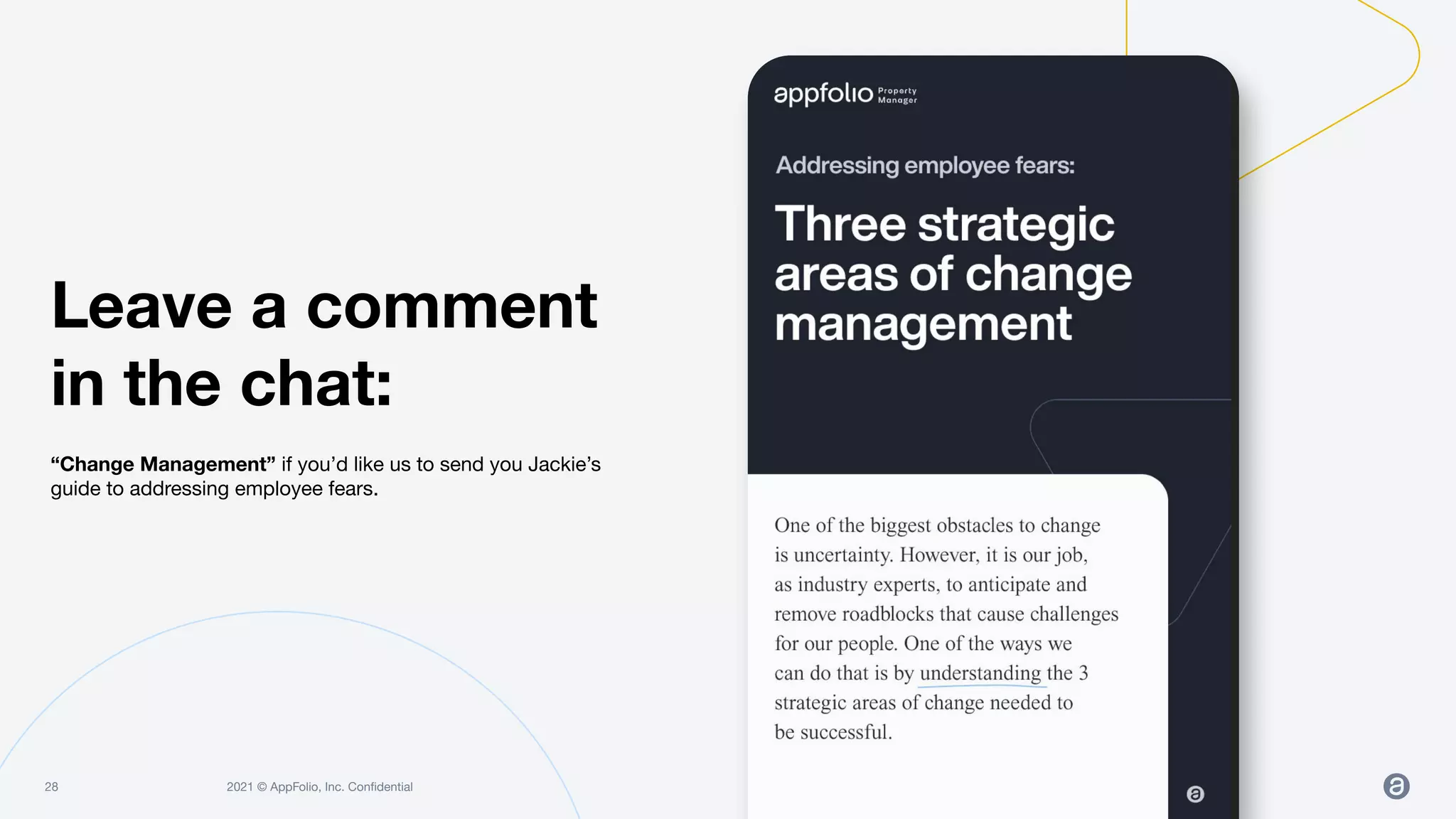 2021 © AppFolio, Inc. Conﬁdential
28
“Change Management” if you’d like us to send you Jackie’s
guide to addressing employee fears.
Leave a comment
in the chat:
 