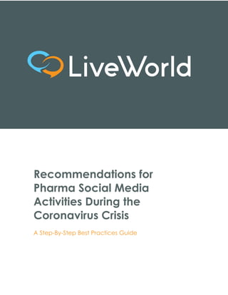 Recommendations for
Pharma Social Media
Activities During the
Coronavirus Crisis
A Step-By-Step Best Practices Guide
 