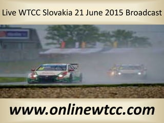 Live WTCC Slovakia 21 June 2015 Broadcast
www.onlinewtcc.com
 