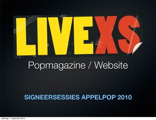 Popmagazine / Website


                         SIGNEERSESSIES APPELPOP 2010


zaterdag 11 september 2010
 