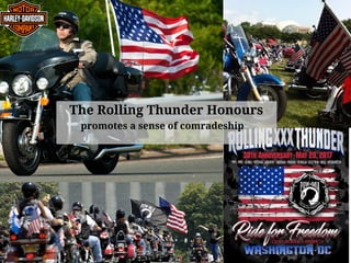 The Rolling Thunder Honours
promotes a sense of comradeship
 