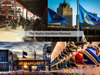 Add subheading
The Harley Davidson Museum
 