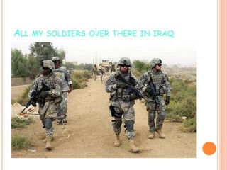ALL MY SOLDIERS OVER THERE IN IRAQ