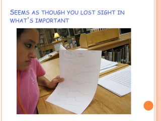 SEEMS AS THOUGH YOU LOST SIGHT IN
WHAT'S IMPORTANT