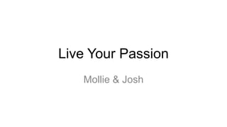 Live Your Passion
Mollie & Josh

 