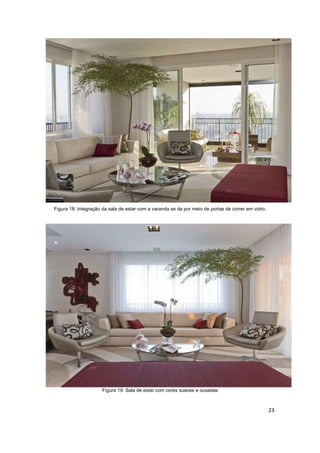Figura 18: Integração da sala de estar com a varanda se da por meio de portas de correr em vidro.




                      Figura 19: Sala de estar com cores suaves e ousadas



                                                                                                    23
 