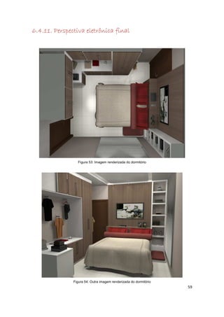 6.4.11.
6.4.11. Perspectiva eletrônica final
    11




                 Figura 53: Imagem renderizada do dormitório




               Figura 54: Outra imagem renderizada do dormitório
                                                                   59
 
