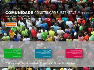 COMUNIDADE CONSTRUÇÃO SUSTENTÁVEL® online
700 inscritos na Comunidade Construção Sustentável online
Inscrição obrigatória
 