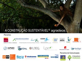 Parceiros:
Apoios:
Parceiros de Comunicação:
A CONSTRUÇÃO SUSTENTÁVEL® agradece...
 