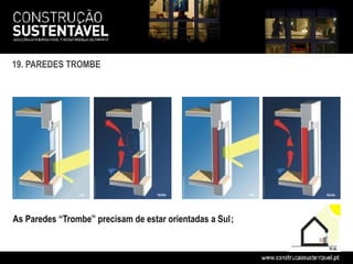 19. PAREDES TROMBE




As Paredes “Trombe” precisam de estar orientadas a Sul;
 