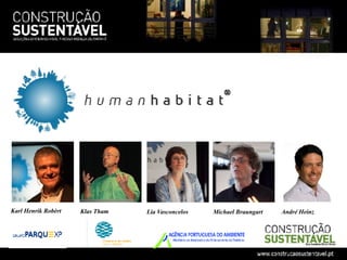 Karl Henrik Robèrt   Klas Tham   Lia Vasconcelos   Michael Braungart   André Heinz
 