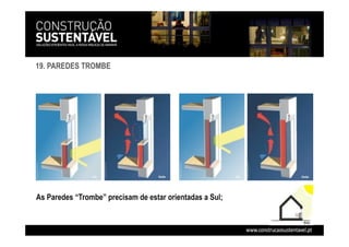 19. PAREDES TROMBE
As Paredes “Trombe” precisam de estar orientadas a Sul;
 