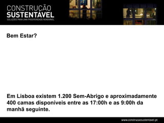 Em Lisboa existem 1.200 Sem-Abrigo e aproximadamente 400 camas disponíveis entre as 17:00h e as 9:00h da manhã seguinte. Bem Estar? 