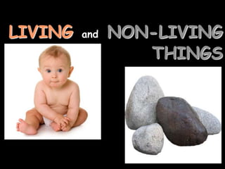 LIVING and NON-LIVING
THINGS
 