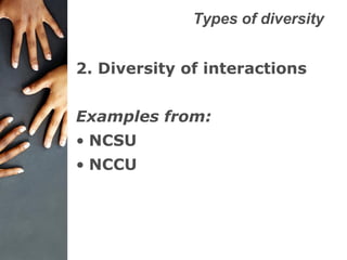 Types of diversity
2. Diversity of interactions
Examples from:
• NCSU
• NCCU
 