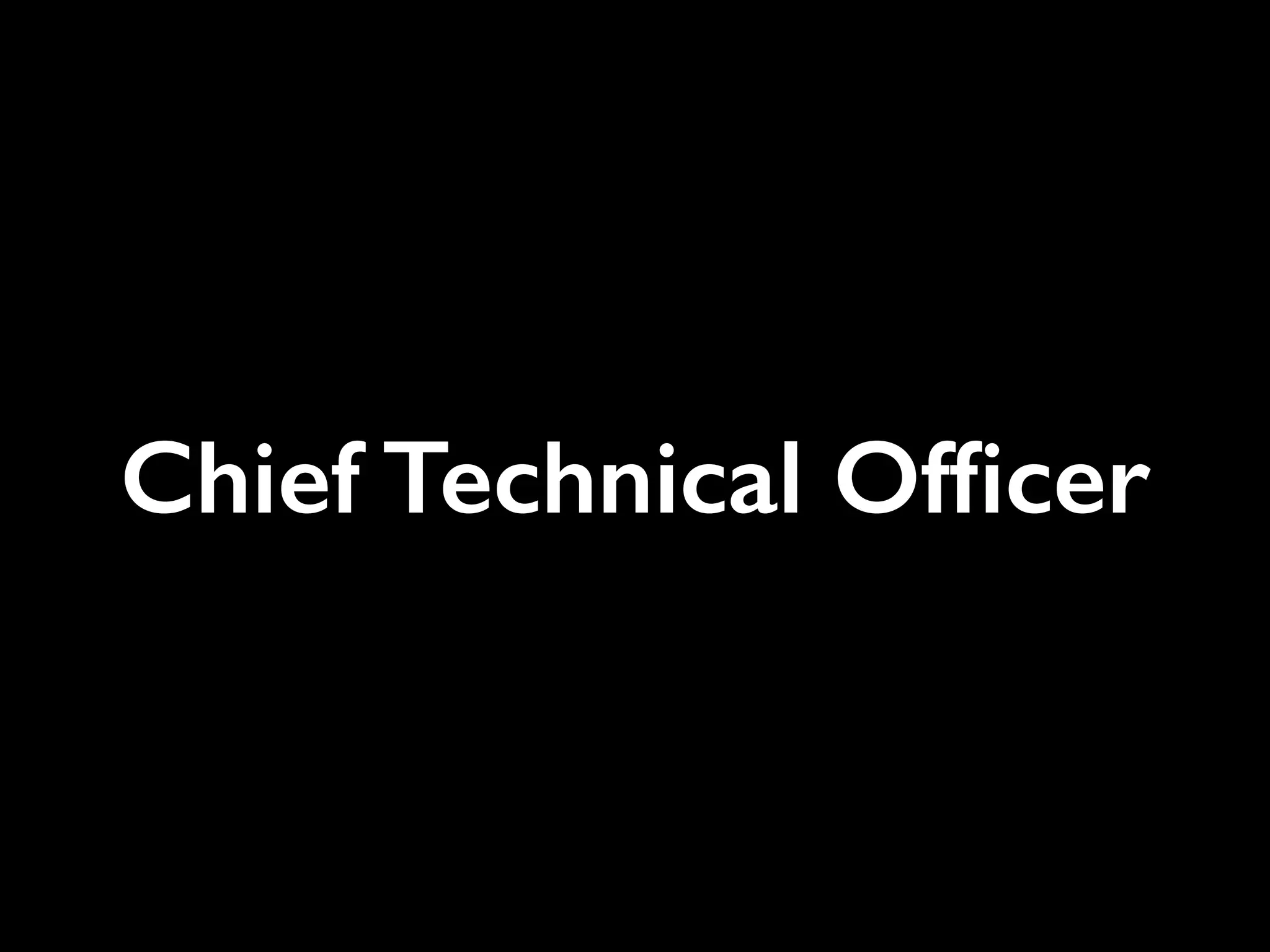 Chief Technical Ofﬁcer
 