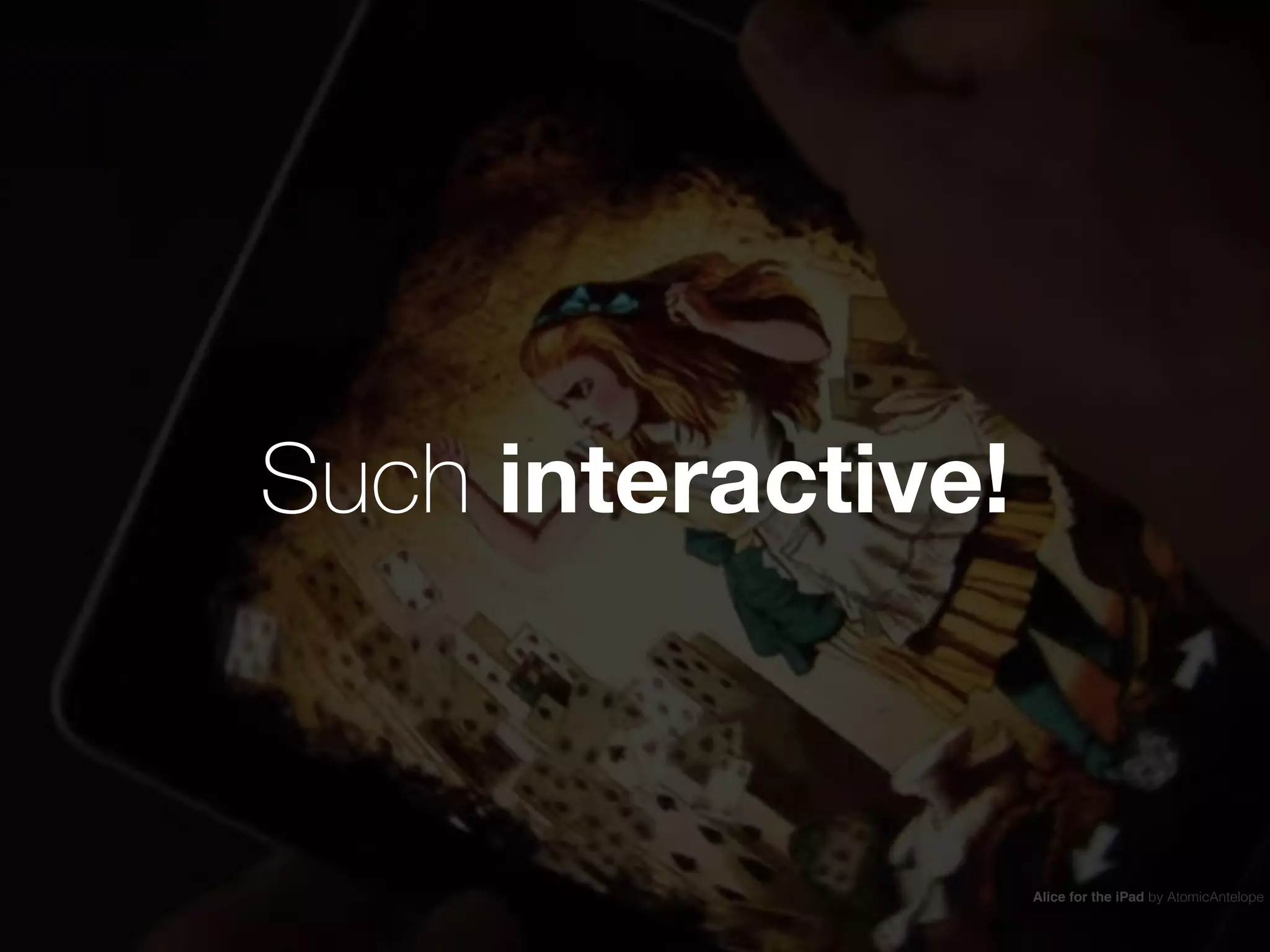 Such interactive!
Alice for the iPad by AtomicAntelope
 