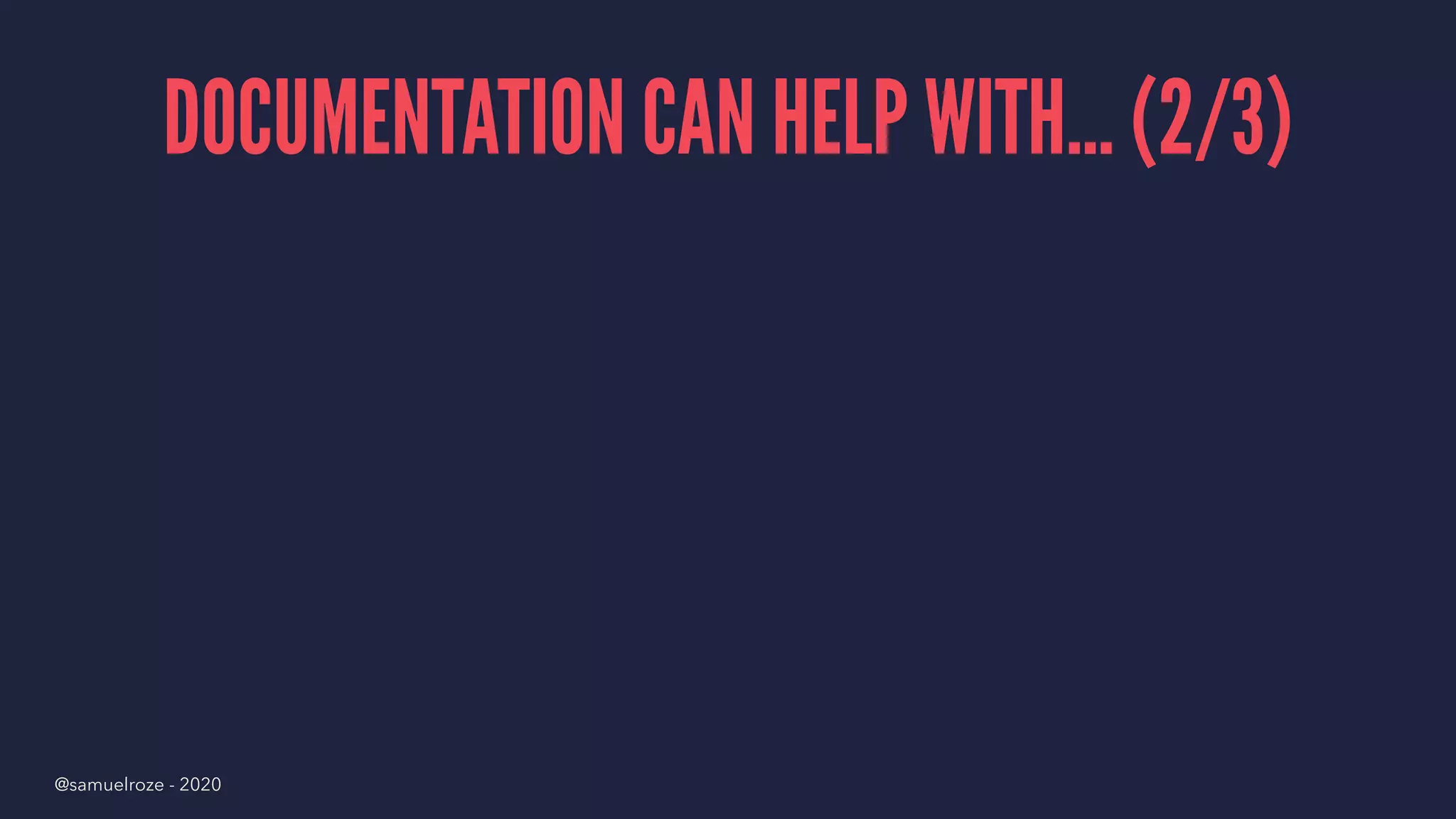 DOCUMENTATION CAN HELP WITH... (2/3)
@samuelroze - 2020
 