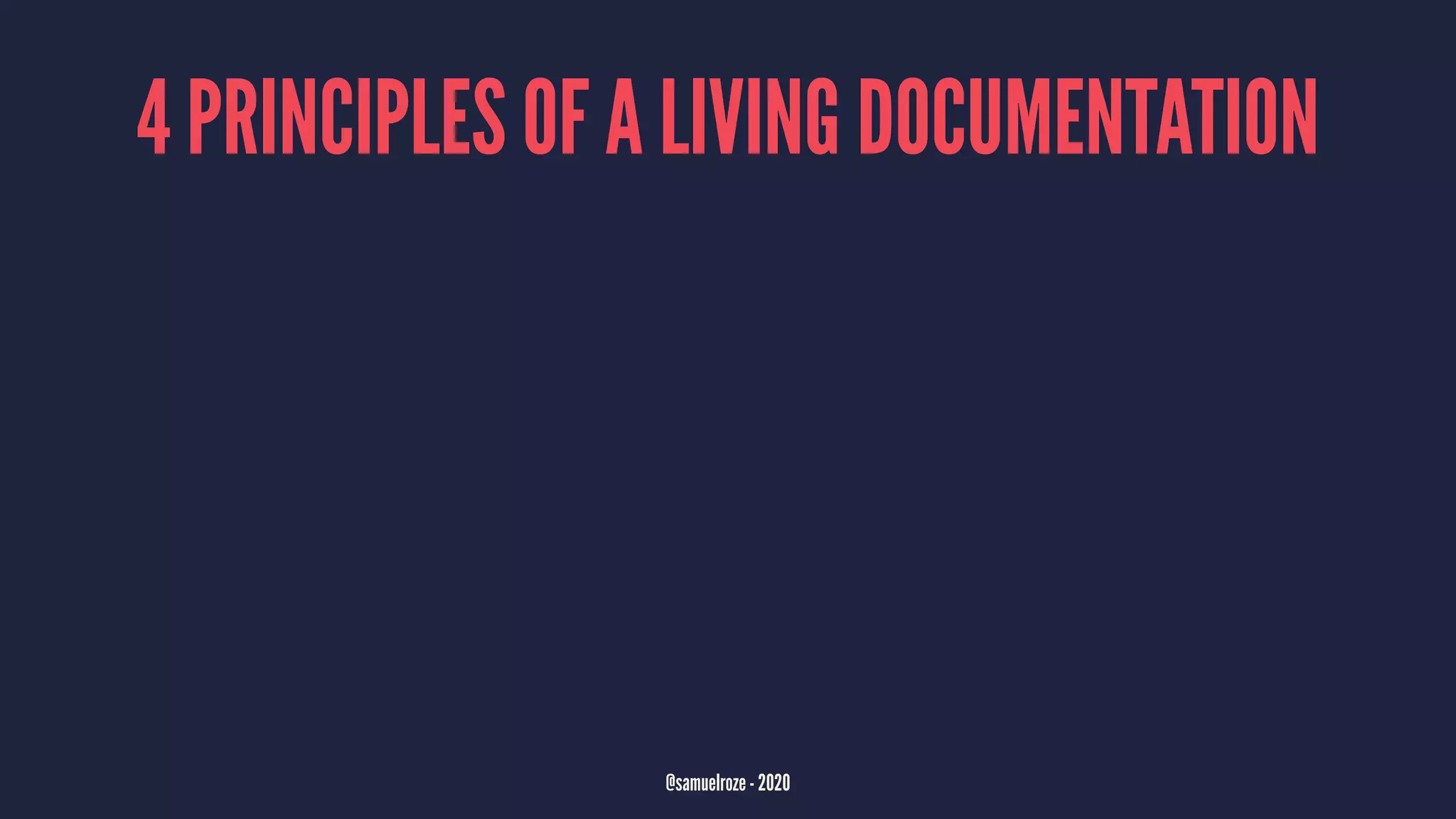 4 PRINCIPLES OF A LIVING DOCUMENTATION
@samuelroze - 2020
 