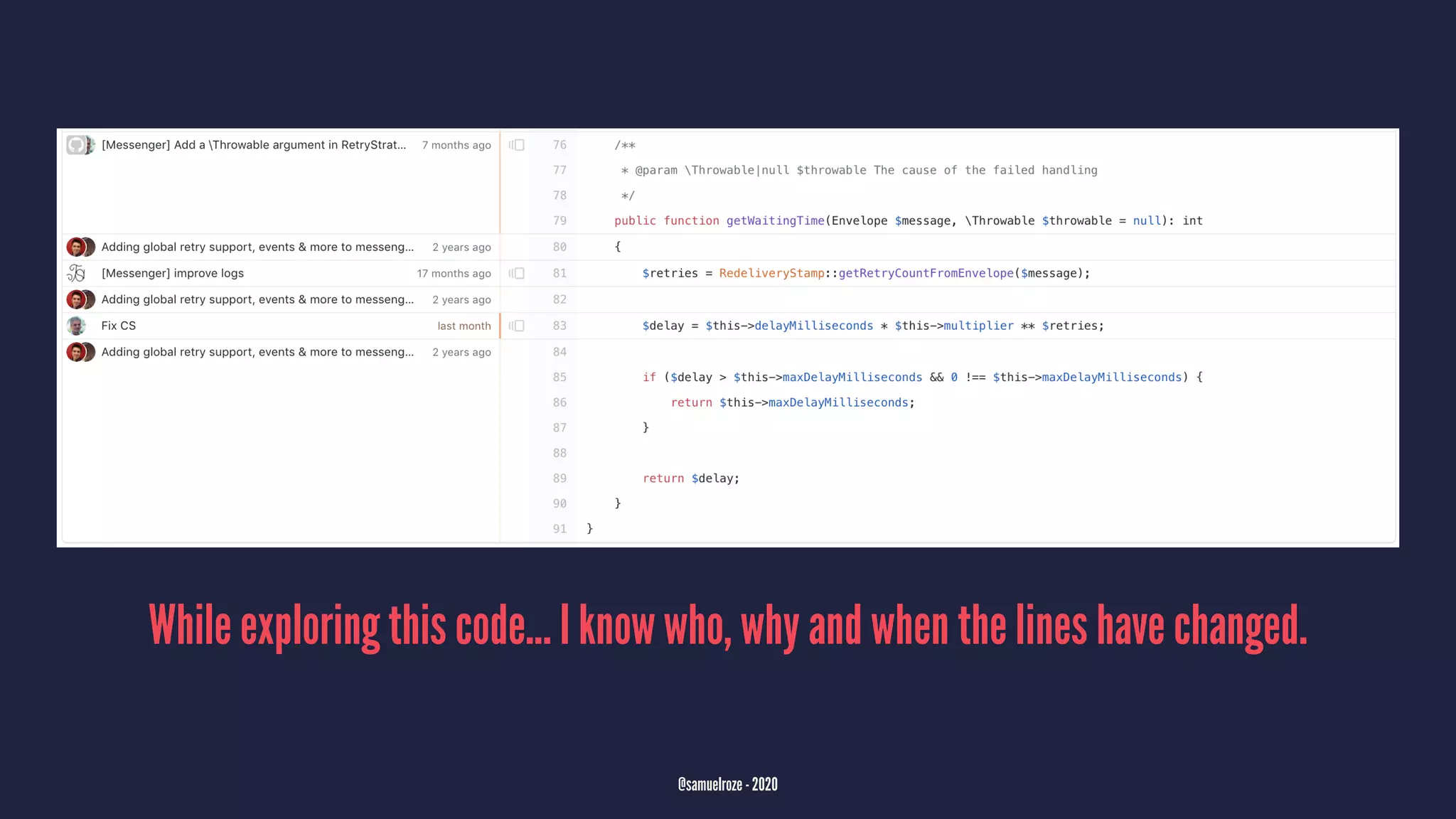While exploring this code... I know who, why and when the lines have changed.
@samuelroze - 2020
 