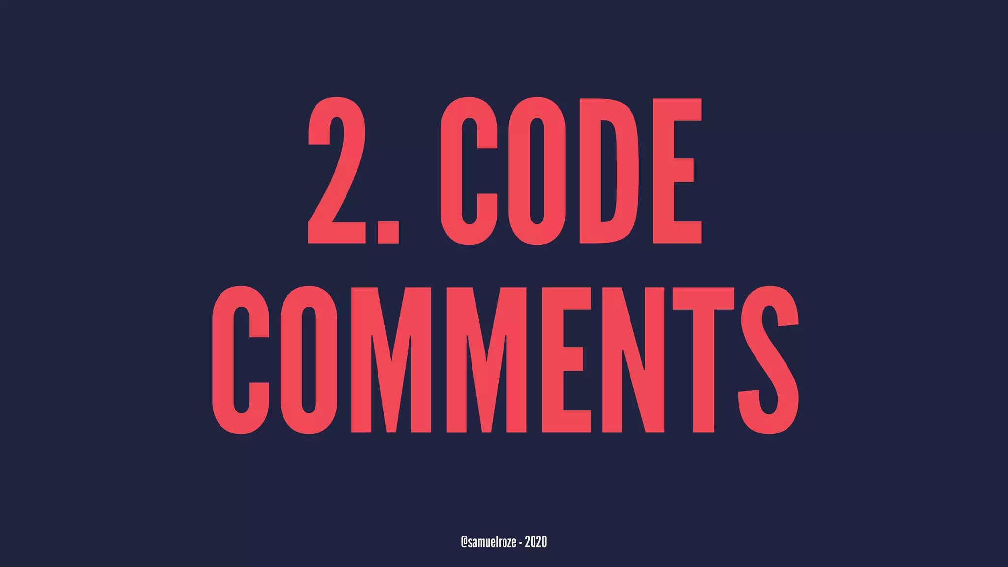 2. CODE
COMMENTS
@samuelroze - 2020
 