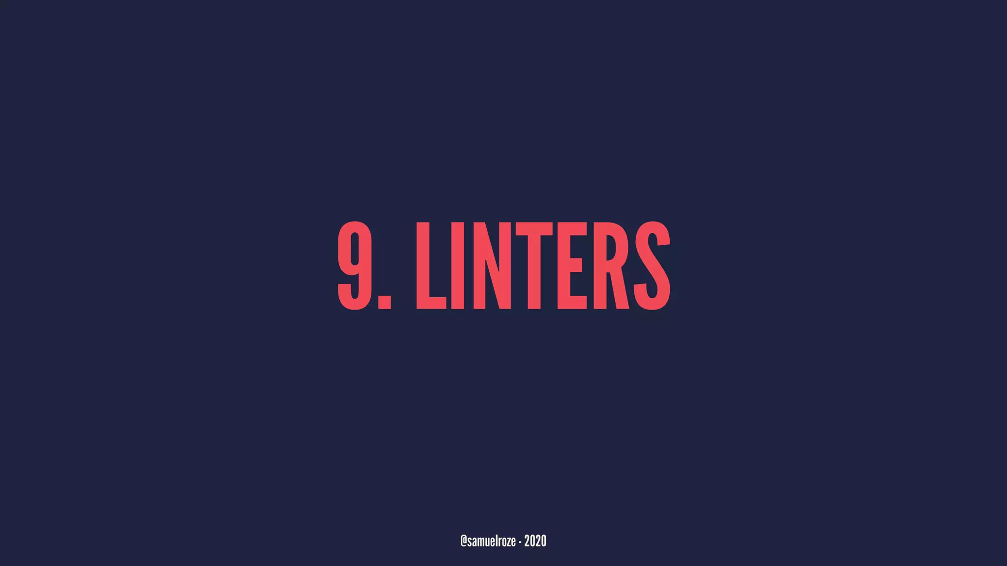 9. LINTERS
@samuelroze - 2020
 