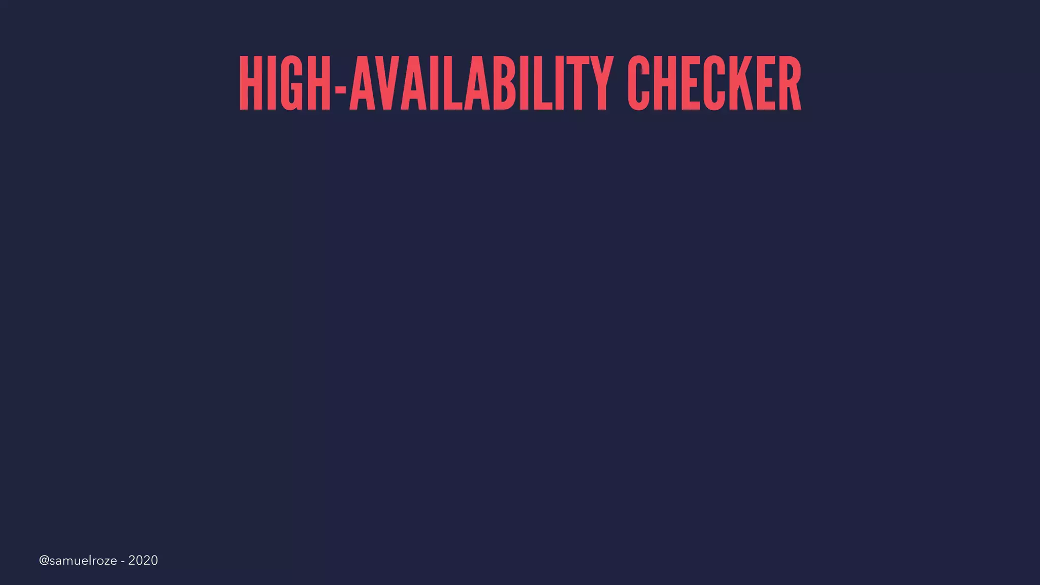 HIGH-AVAILABILITY CHECKER
@samuelroze - 2020
 