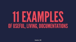 11 EXAMPLESOF USEFUL, LIVING, DOCUMENTATIONS
@samuelroze - 2020
 