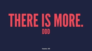 THERE IS MORE.DDD
@samuelroze - 2020
 