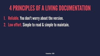 4 PRINCIPLES OF A LIVING DOCUMENTATION
1. Reliable. You don't worry about the version.
2. Low effort. Simple to read & sim...