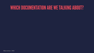 WHICH DOCUMENTATION ARE WE TALKING ABOUT?
@samuelroze - 2020
 