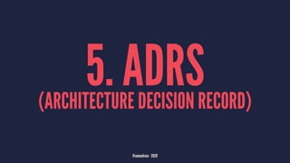5. ADRS(ARCHITECTURE DECISION RECORD)
@samuelroze - 2020
 