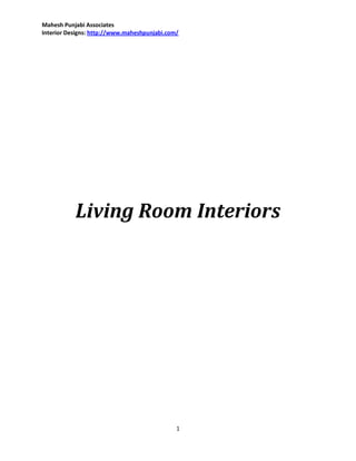 Mahesh Punjabi Associates
Interior Designs: http://www.maheshpunjabi.com/




           Living Room Interiors




                                              1
 