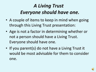 A Living Trust Everyone should have one. ,[object Object],[object Object],[object Object]
