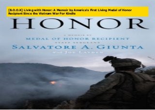 [B.O.O.K] Living with Honor: A Memoir by America's First Living Medal of Honor
Recipient Since the Vietnam War For Kindle
 