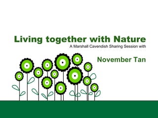 Living together with Nature A Marshall Cavendish Sharing Session with November Tan 