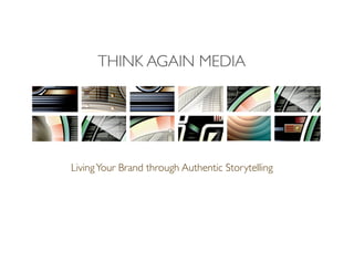 THINK AGAIN MEDIA




Living Your Brand through Authentic Storytelling
 