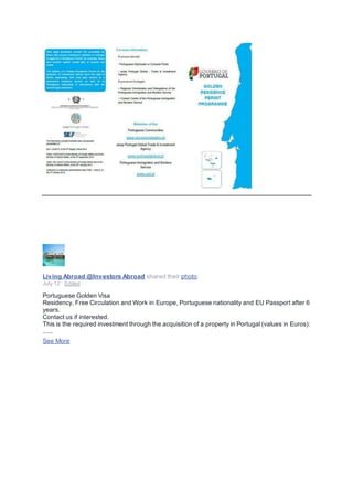 Living Abroad @Investors Abroad shared their photo.
July 12 · Edited ·
Portuguese Golden Visa
Residency, Free Circulation and Work in Europe, Portuguese nationality and EU Passport after 6
years.
Contact us if interested.
This is the required investment through the acquisition of a property in Portugal (values in Euros):
......
See More
 