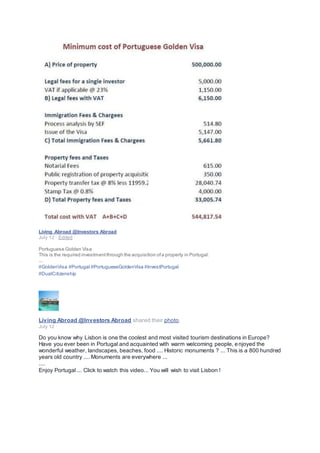 Living Abroad @Investors Abroad
July 12 · Edited ·
Portuguese Golden Visa
This is the required investmentthrough the acquisition ofa property in Portugal:
...
#GoldenVisa #Portugal #PortugueseGoldenVisa #InvestPortugal
#DualCitizenship
Living Abroad @Investors Abroad shared their photo.
July 12 ·
Do you know why Lisbon is one the coolest and most visited tourism destinations in Europe?
Have you ever been in Portugal and acquainted with warm welcoming people, enjoyed the
wonderful weather, landscapes, beaches, food .... Historic monuments ? ... This is a 800 hundred
years old country .... Monuments are everywhere ...
....
Enjoy Portugal ... Click to watch this video... You will wish to visit Lisbon !
 