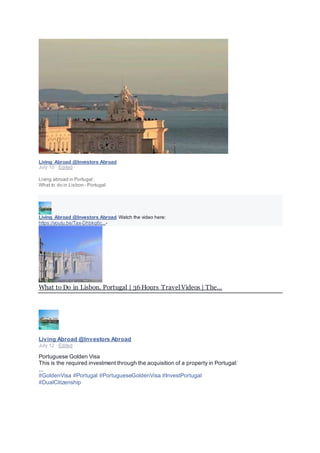 Living Abroad @Investors Abroad
July 10 · Edited ·
Living abroad in Portugal :
What to do in Lisbon - Portugal
Living Abroad @Investors Abroad Watch the video here:
https://youtu.be/Tax-Dhbkq6c...-
What to Do in Lisbon, Portugal | 36 Hours Travel Videos | The…
Living Abroad @Investors Abroad
July 12 · Edited ·
Portuguese Golden Visa
This is the required investment through the acquisition of a property in Portugal:
...
#GoldenVisa #Portugal #PortugueseGoldenVisa #InvestPortugal
#DualCitizenship
 