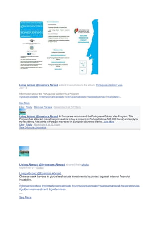Living Abroad @Investors Abroad added 4 new photos to the album: Portuguese Golden Visa.
July 13 ·
Information aboutthe Portuguese Golden Visa Program
#globalrealestate #internationalrealestate #overseasrealestate#realestateabroad #realestatev...
See More
Like · Reply · Remove Preview · November 4 at 12:19pm
Living Abroad @Investors Abroad In Europe we recommend the Portuguese Golden Visa Program.This
Program has attracted many foreign investors to buy a property in Portugal (above 500,000 Euros) and apply for
the residency.Residents in Portugal maytravel in European countries with no...See More
Like · Reply · November 4 at 12:18pm
View 34 more comments
Living Abroad @Investors Abroad shared their photo.
September 24 · Edited ·
Living Abroad @Investors Abroad
Chinese seek havens in global real estate investments to protect against internal financial
instability.
.
#globalrealestate #internationalrealestate #overseasrealestate#realestateabroad #realestatevisa
#goldenvisainvestment #goldenvisas
....
See More
 