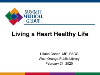 Living a Heart Healthy Life
Liliana Cohen, MD, FACC
West Orange Public Library
February 24, 2020
 